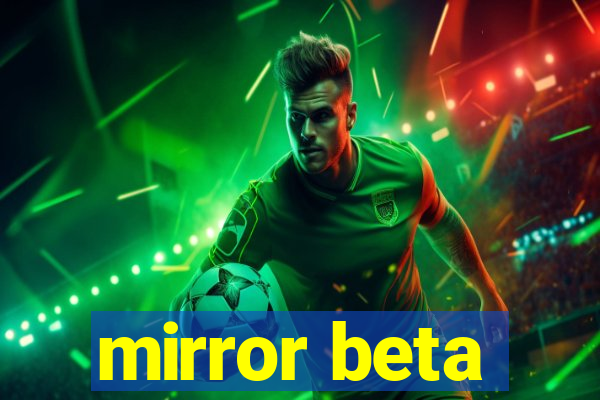 mirror beta